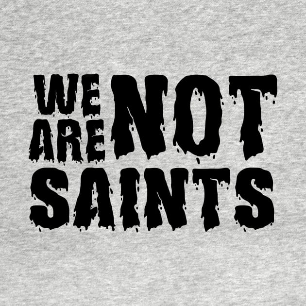 We Are Not Saints by JodyzDesigns